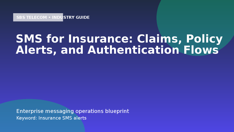 SMS for Insurance: Claims, Policy Alerts, and Authentication Flows