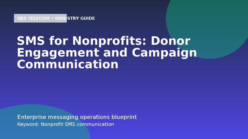 SMS for Nonprofits: Donor Engagement and Campaign Communication