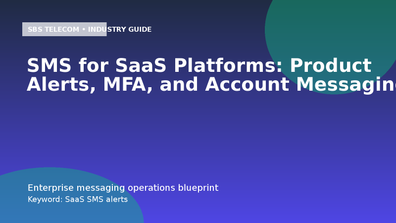 SMS for SaaS Platforms: Product Alerts, MFA, and Account Messaging