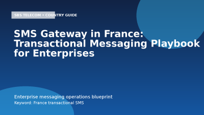 SMS Gateway in France: Transactional Messaging Playbook for Enterprises