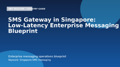 SMS Gateway in Singapore: Low-Latency Enterprise Messaging Blueprint