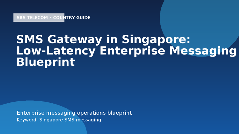 SMS Gateway in Singapore: Low-Latency Enterprise Messaging Blueprint