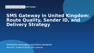 SMS Gateway in United Kingdom: Route Quality, Sender ID, and Delivery Strategy