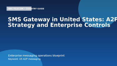 SMS Gateway in United States: A2P Strategy and Enterprise Controls