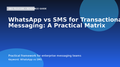WhatsApp vs SMS for Transactional Messaging: A Practical Matrix